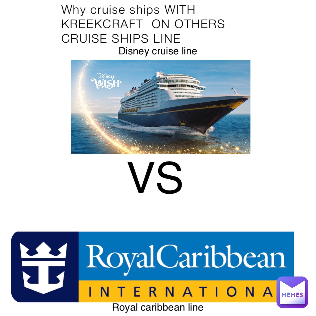 Why cruise ships WITH KREEKCRAFT  ON OTHERS CRUISE SHIPS LINE VS Disney cruise line Royal caribbean line