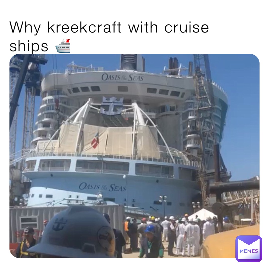 Why kreekcraft with cruise ships 🛳