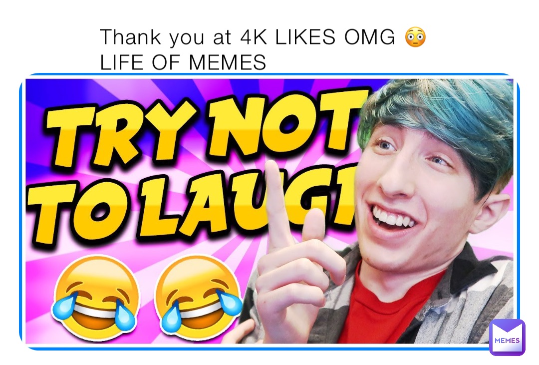 Thank you at 4K LIKES OMG 😳 LIFE OF MEMES