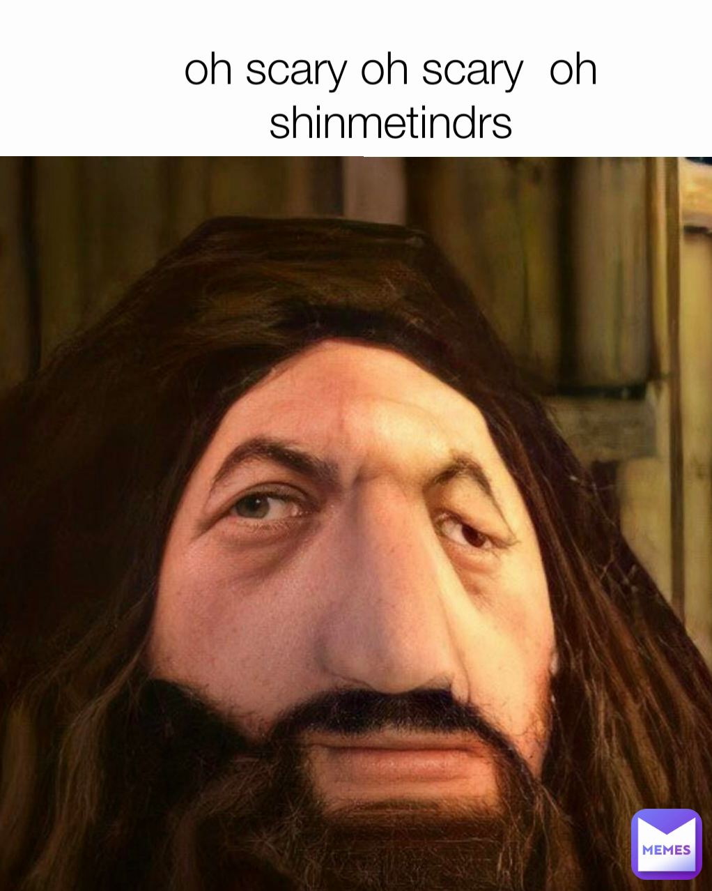 oh scary oh scary  oh shinmetindrs