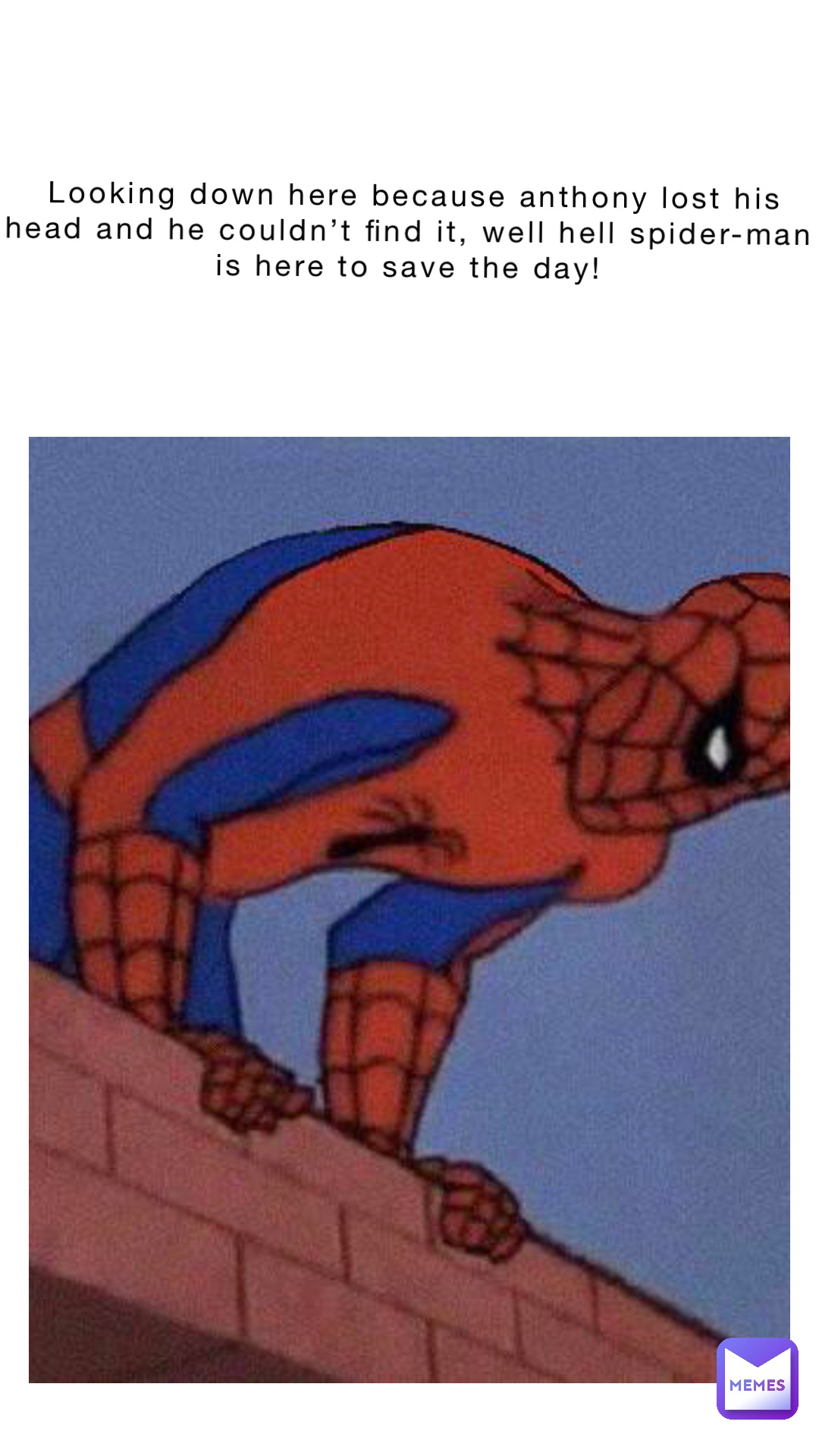 Looking down here because Anthony lost his head and he couldn’t