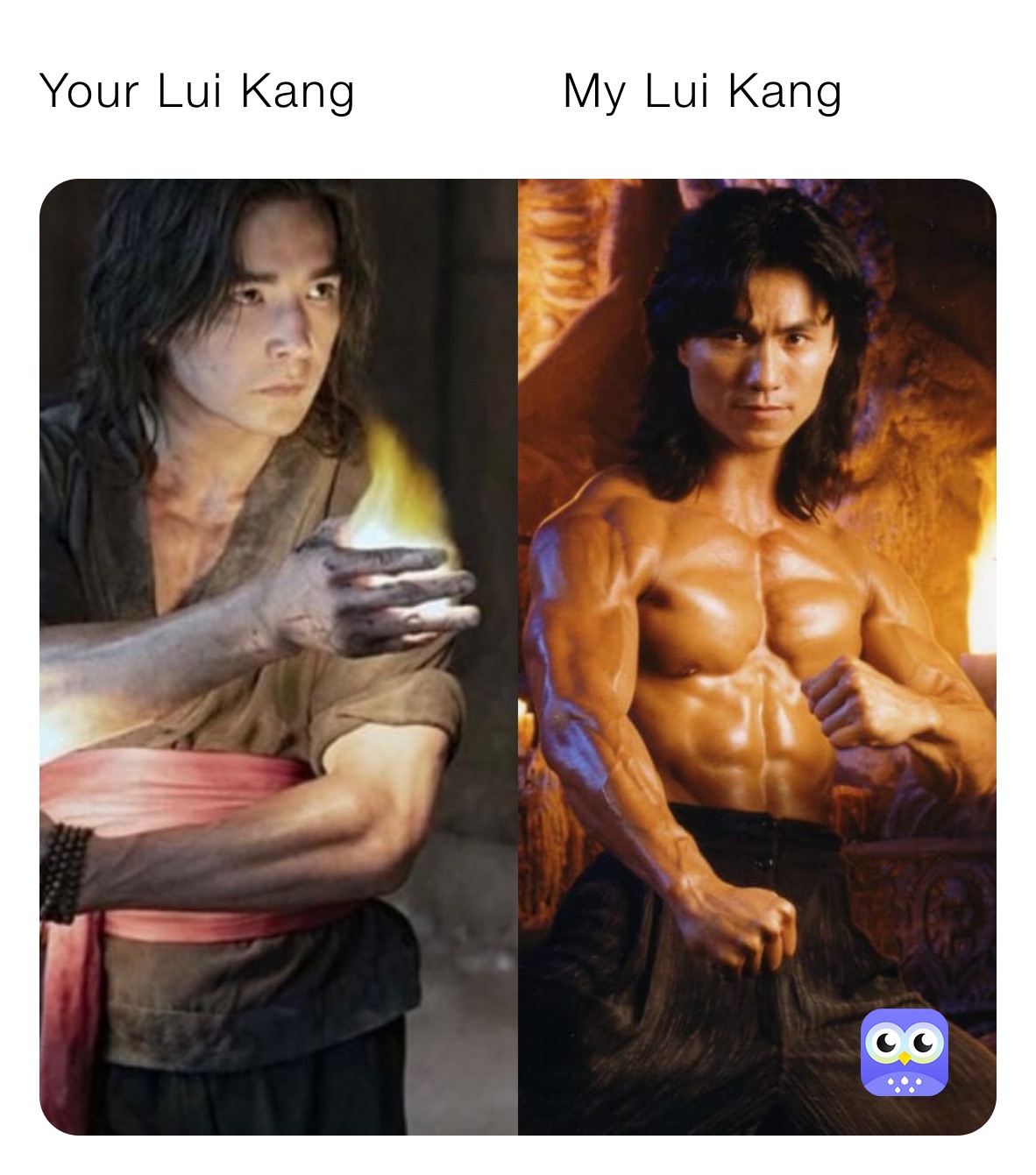 Your Lui Kang             My Lui Kang 