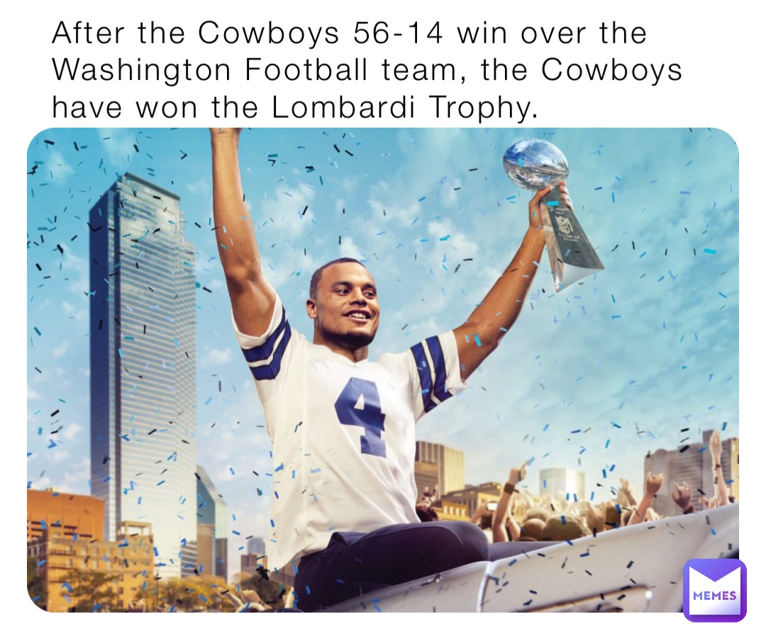 After the Cowboys 56-14 win over the Washington Football team, the Cowboys have won the Lombardi Trophy.