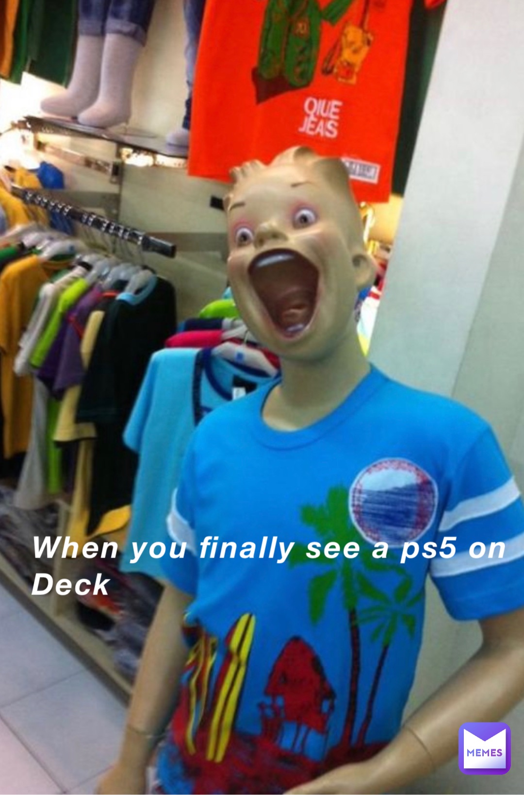 When you finally see a ps5 on Deck