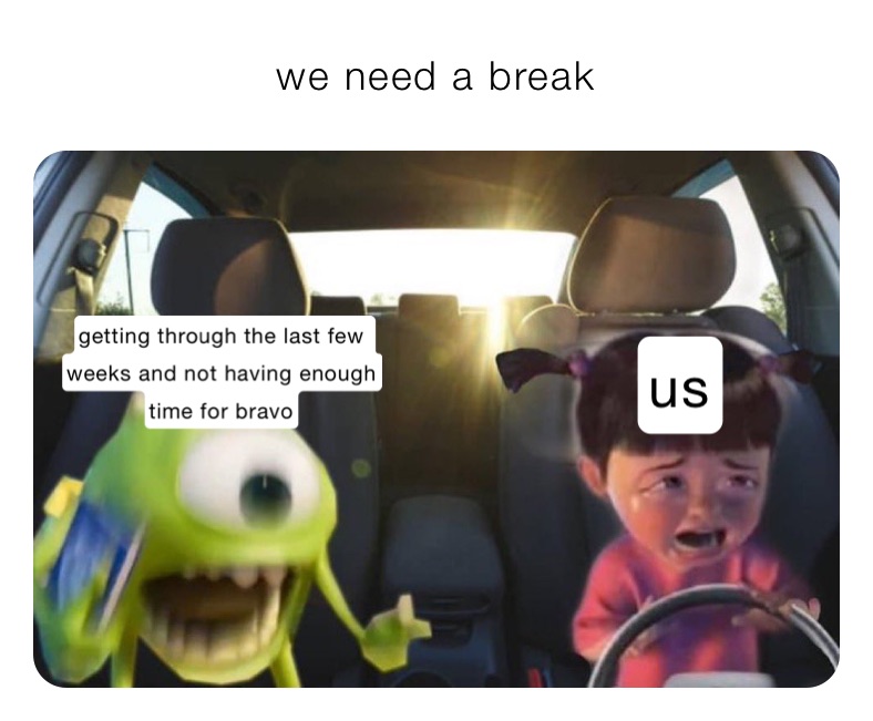 we need a break