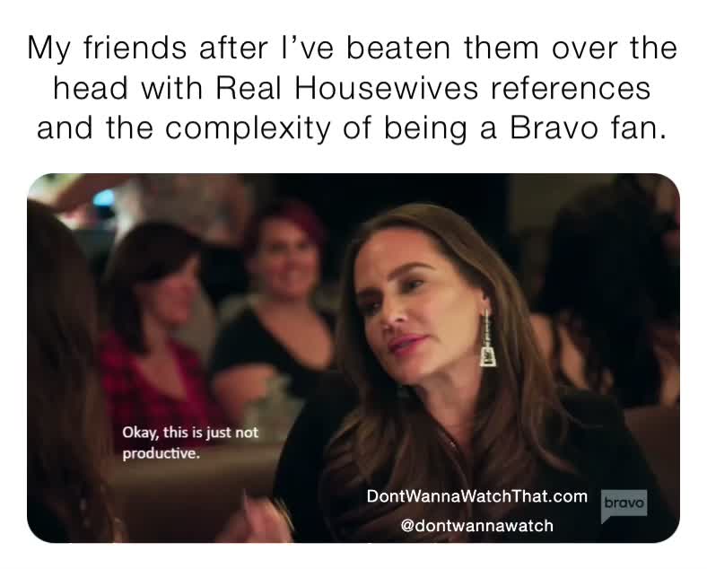 But are they really your friend if they don\u2019t love Bravo? 
 #rhony  #rhoa  #rhonj  #rhobh  #rhop  #rhod  #rhoslc  #bravomemes  #podcast  #podcastersofinstagram  
 #bravo  #bravotv  #realitytv  #realityshows  #gossip  #andycohen  #heathergay  #whitneyrose  #lisabarlow  #marycosby  #meredithmarks  #jenshah