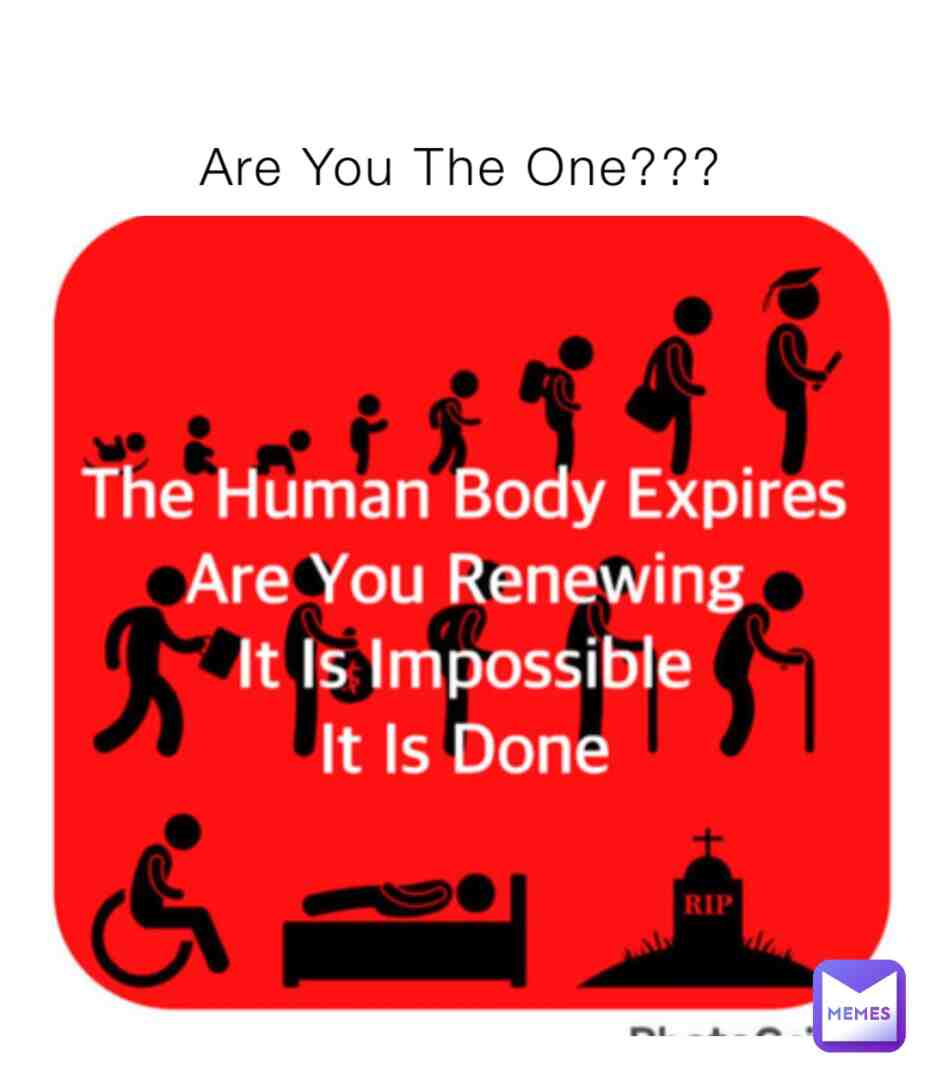 The Human Body Expires
Are You Renewing?
It Is Impossible
It Is Done #memes #health #death #environment #ecosystem #mortal #news #write #time #landscape #nature #viral #consciousness #reality #blood #damages #mortal #immortal #god
