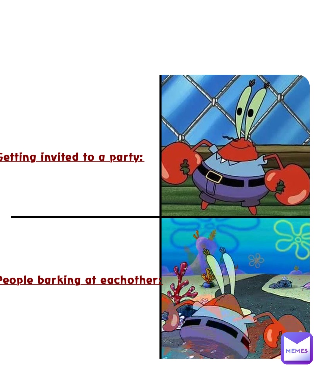 Getting invited to a party:








People barking at eachother: