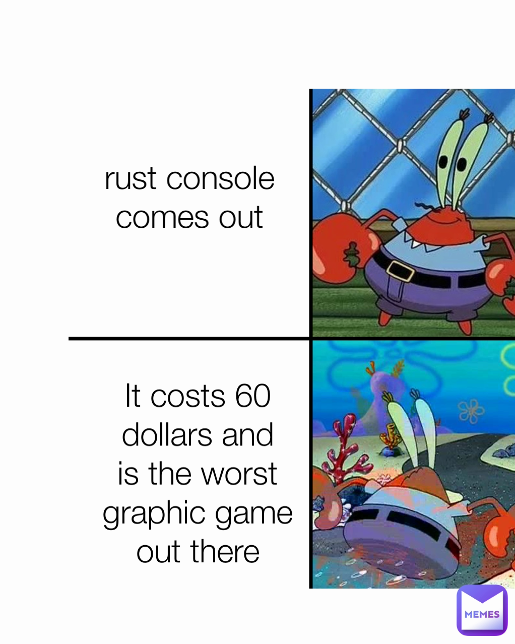 rust console comes out It costs 60 dollars and is the worst graphic game out there