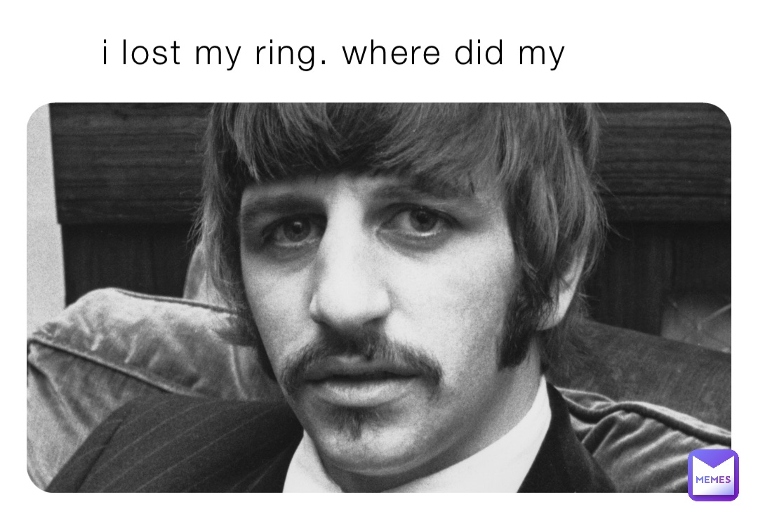 i lost my ring. where did my