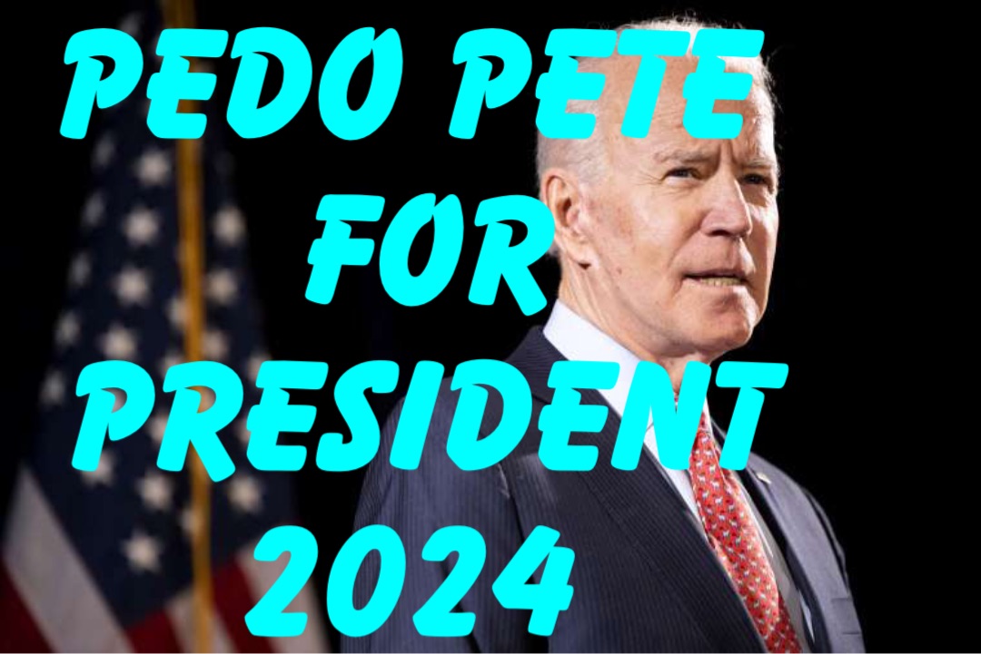 PEDO PETE
FOR PRESIDENT 
2024
