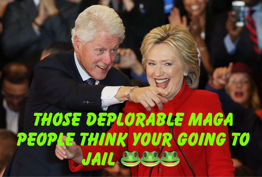 Those DEPLORABLE MAGA PEOPLE THINK YOUR GOING TO JAIL 🐸🐸🐸