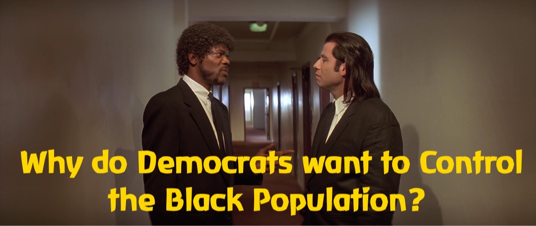 Why do Democrats want to Control the Black Population?