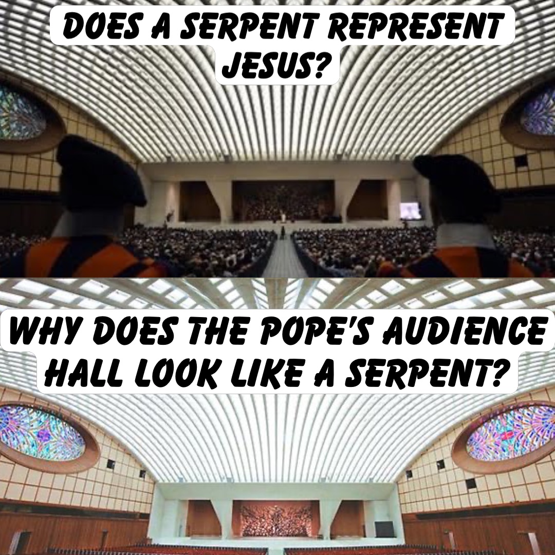 Why does the Pope’s Audience Hall look like a Serpent? Does a Serpent Represent Jesus?