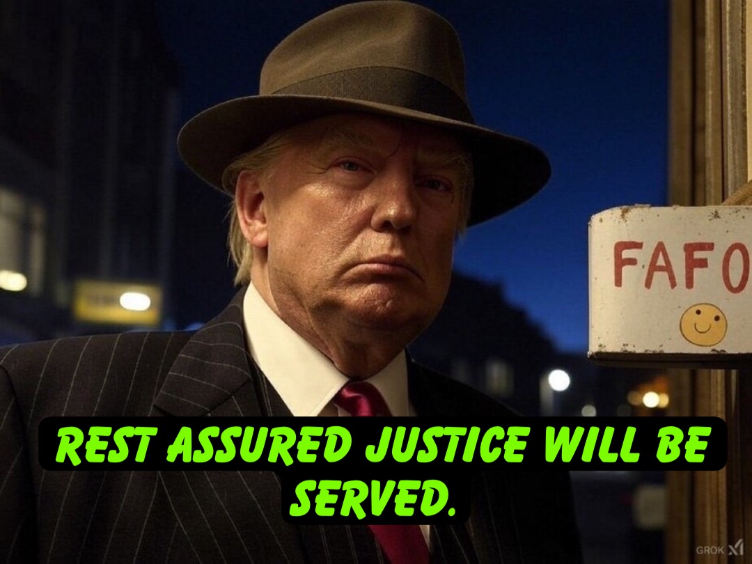 Rest assured JUSTICE will be served.