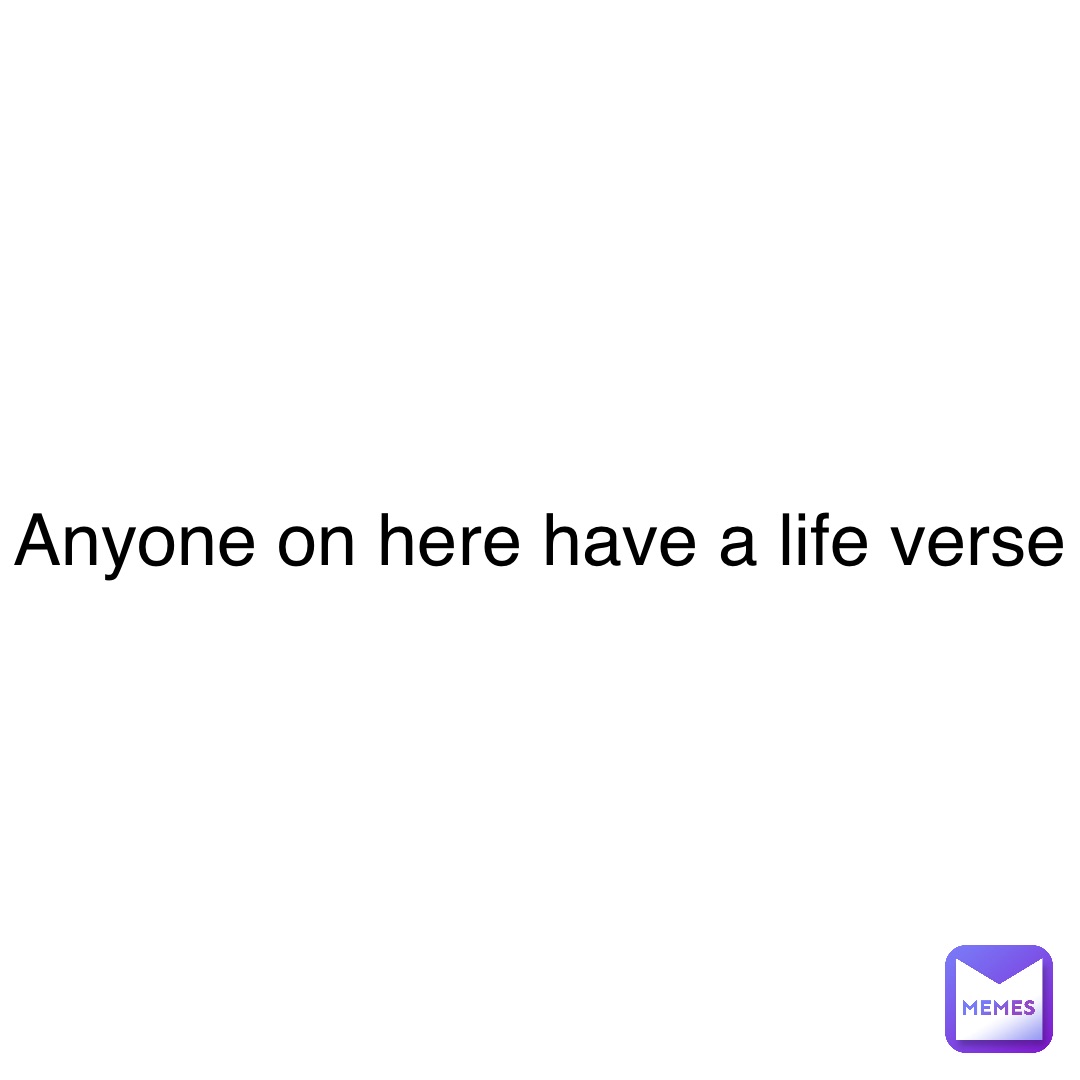 Double tap to edit Anyone on here have a life verse