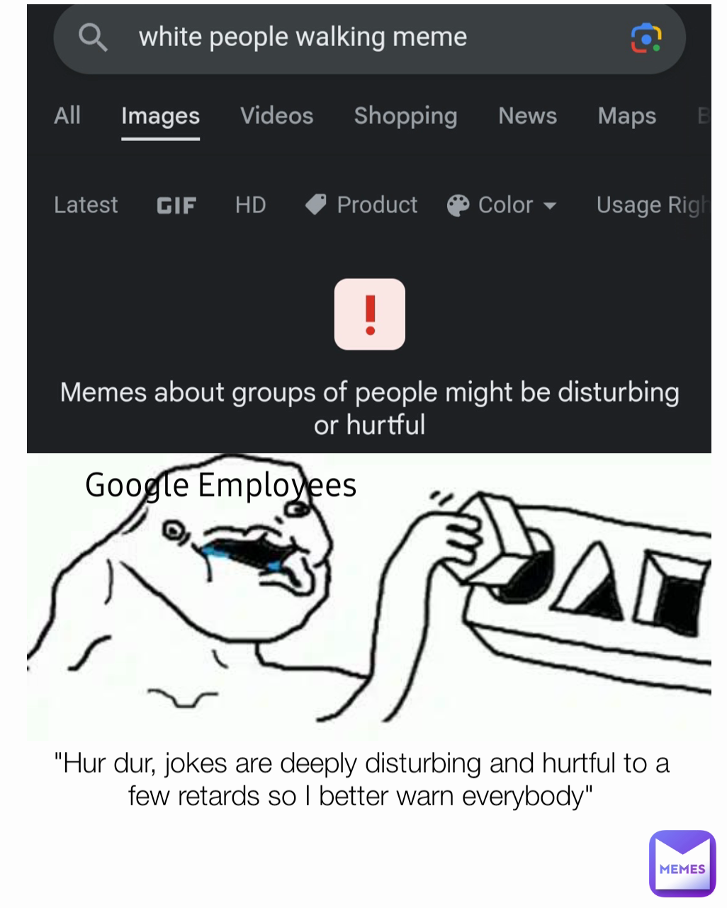 Type Text  Google Employees "Hur dur, jokes are deeply disturbing and hurtful to a few retards so I better warn everybody"