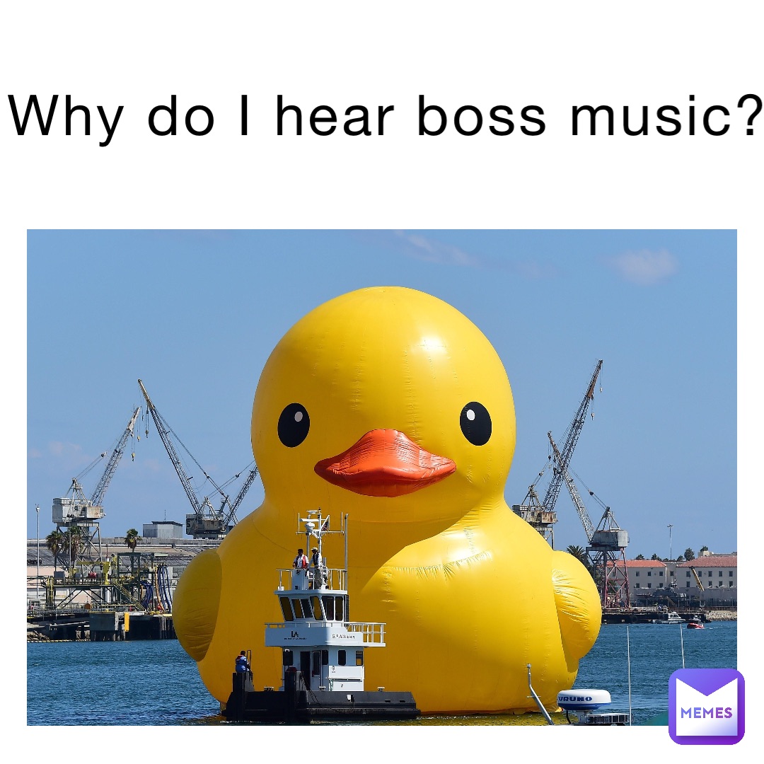 Why do I hear boss music?