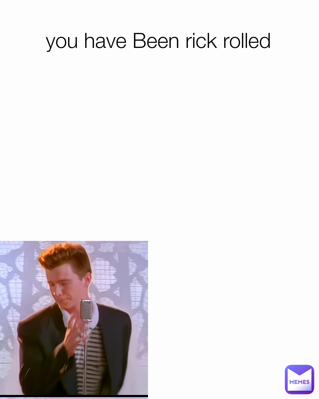 you have Been rick rolled