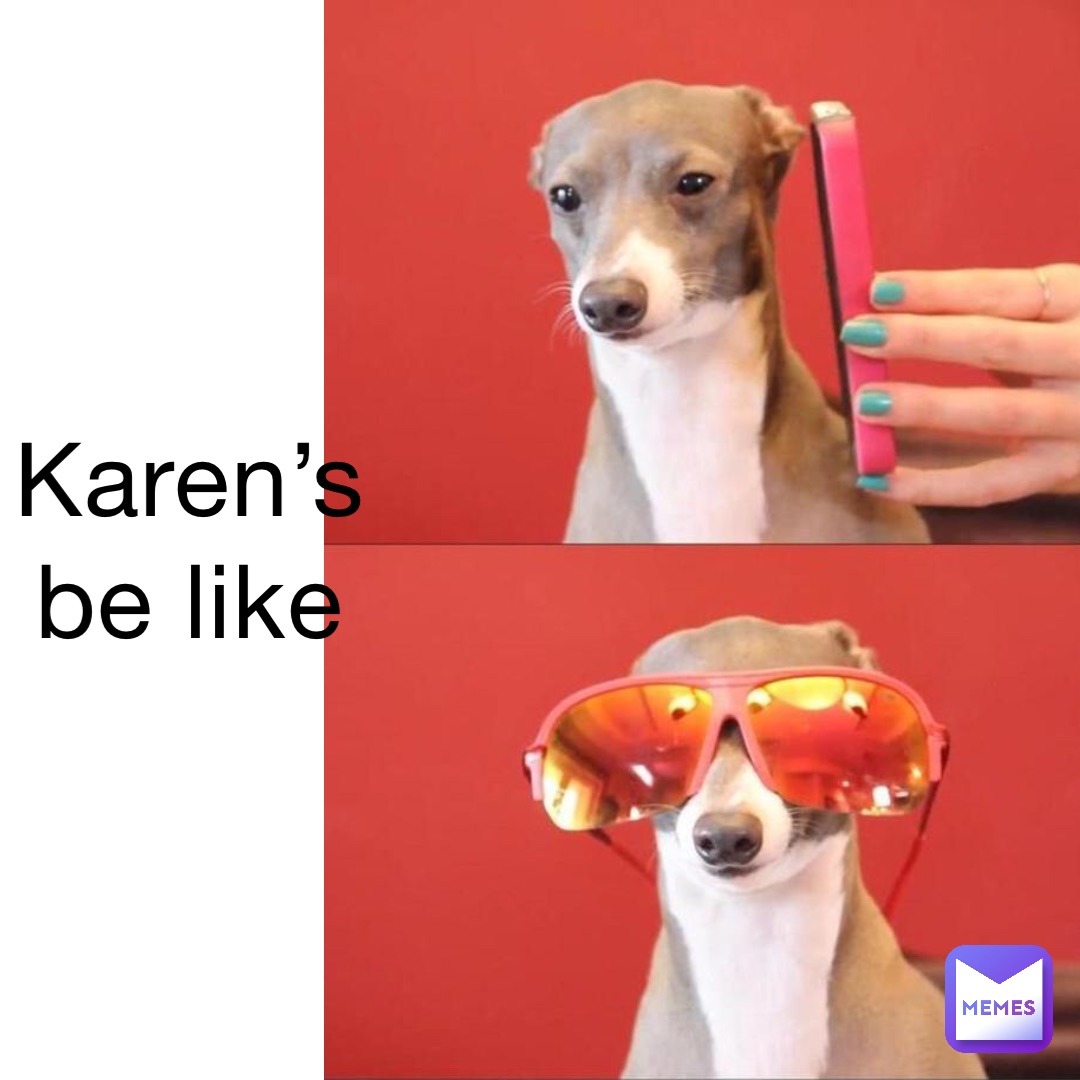 Karen’s be like