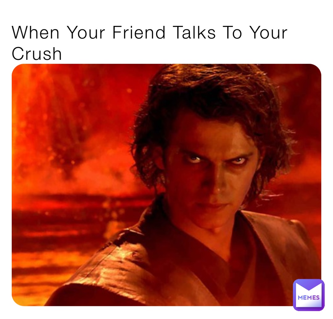 When Your Friend Talks To Your Crush