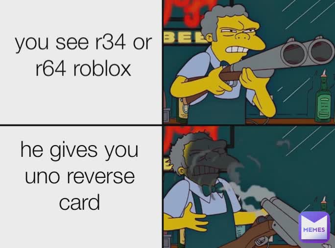 you see r34 or r64 roblox he gives you uno reverse card