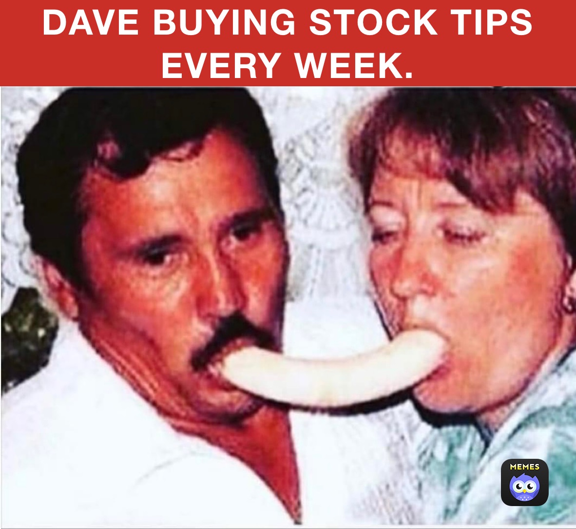 DAVE BUYING STOCK TIPS EVERY WEEK.