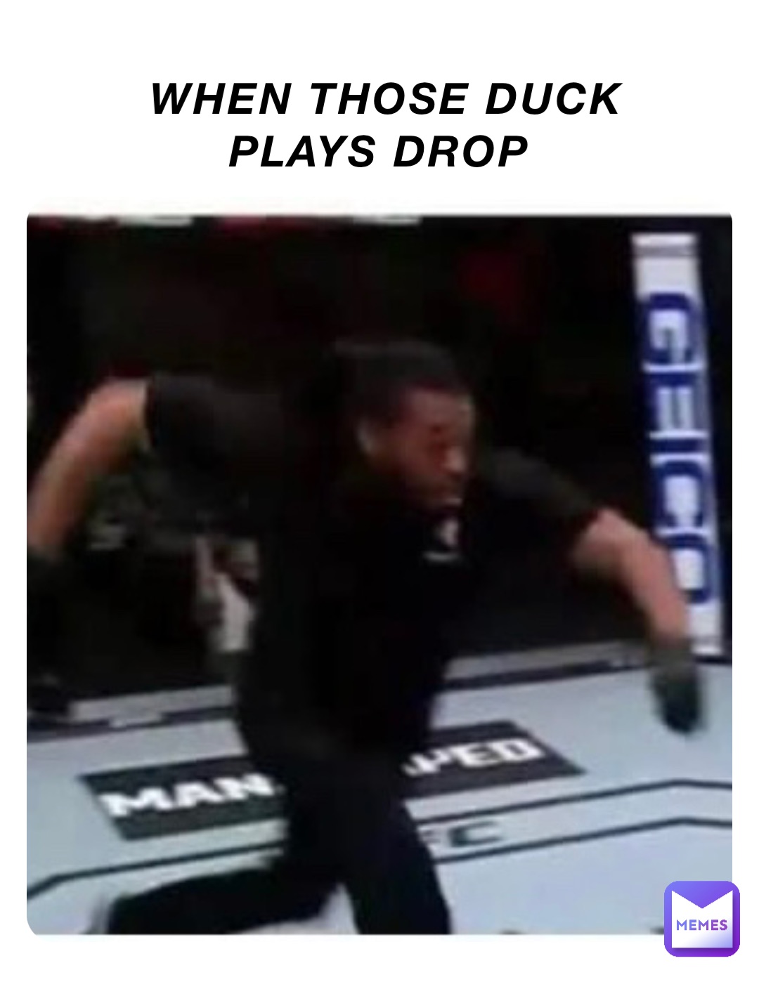 When those Duck 
Plays drop