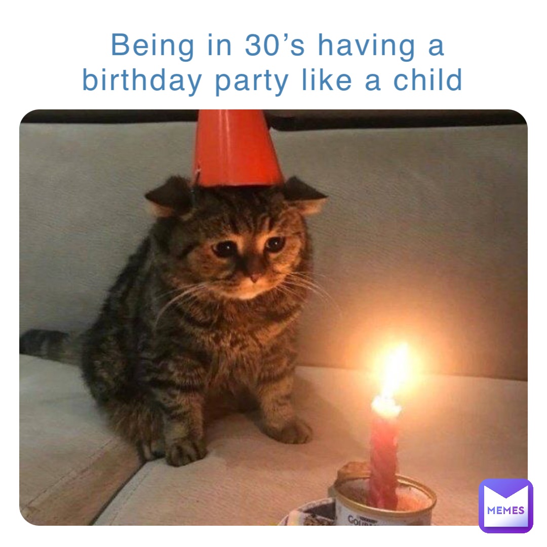 Being in 30’s having a birthday party like a child