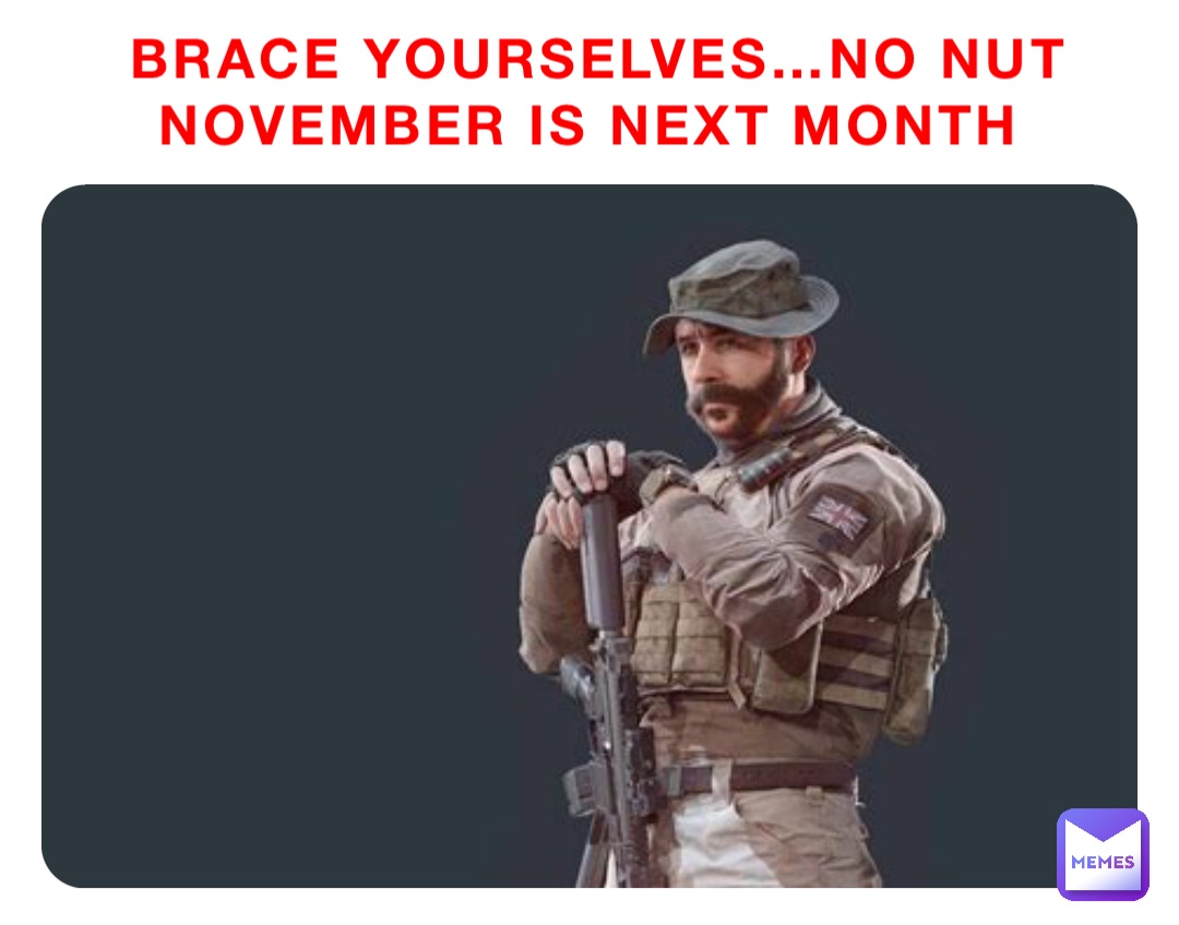 Brace yourselves…No Nut November is next month