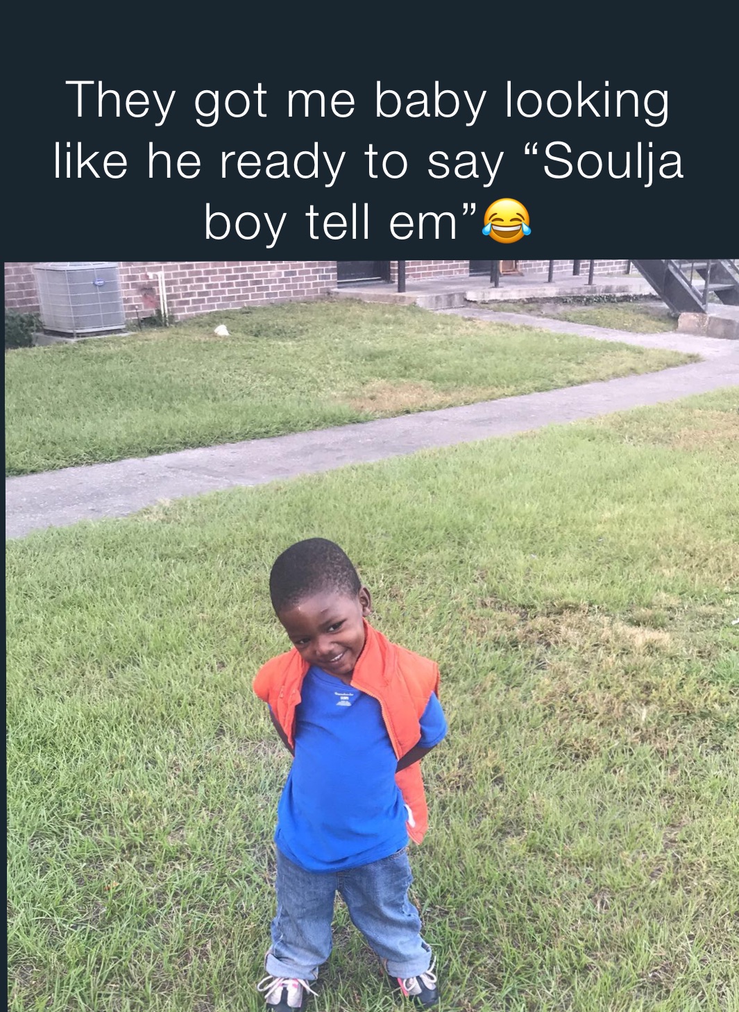 They got me baby looking like he ready to say “Soulja boy tell em”😂