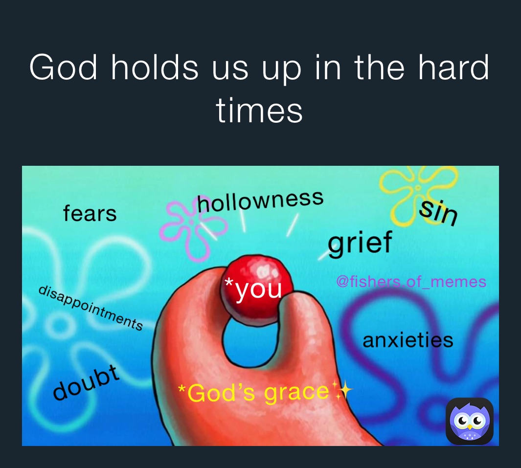 God holds us up in the hard times