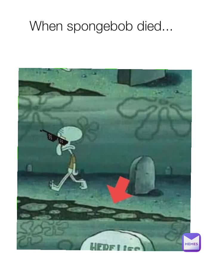 When spongebob died...