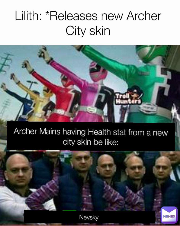Archer Mains having Health stat from a new city skin be like: Lilith: *Releases new Archer City skin Nevsky 