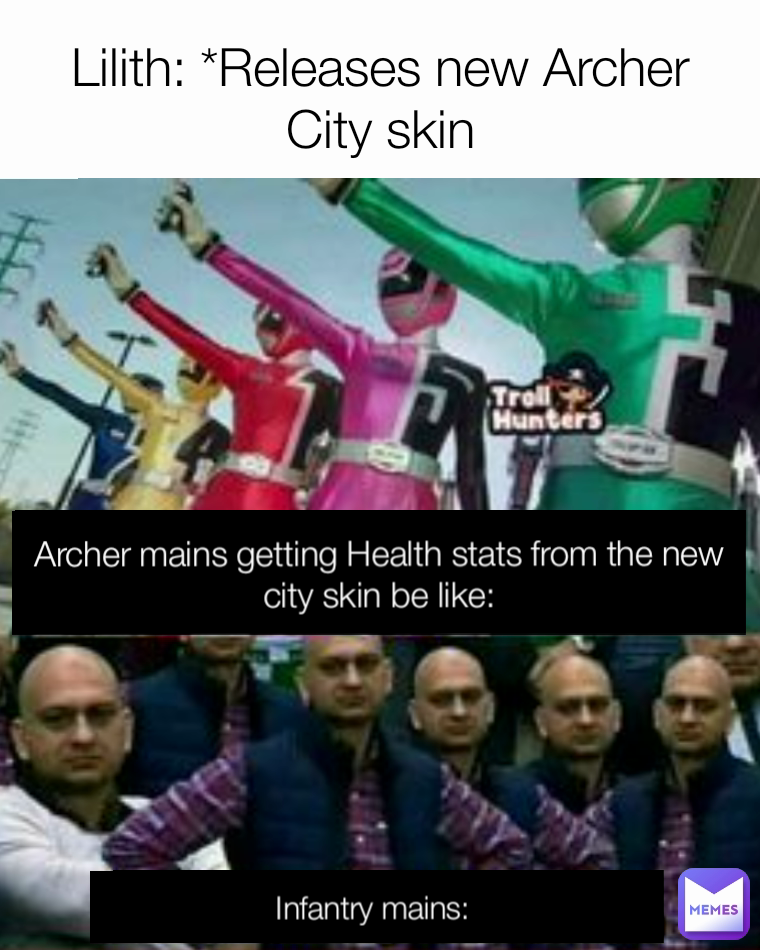 Lilith: *Releases new Archer City skin Archer mains getting Health stats from the new city skin be like: Infantry mains: 