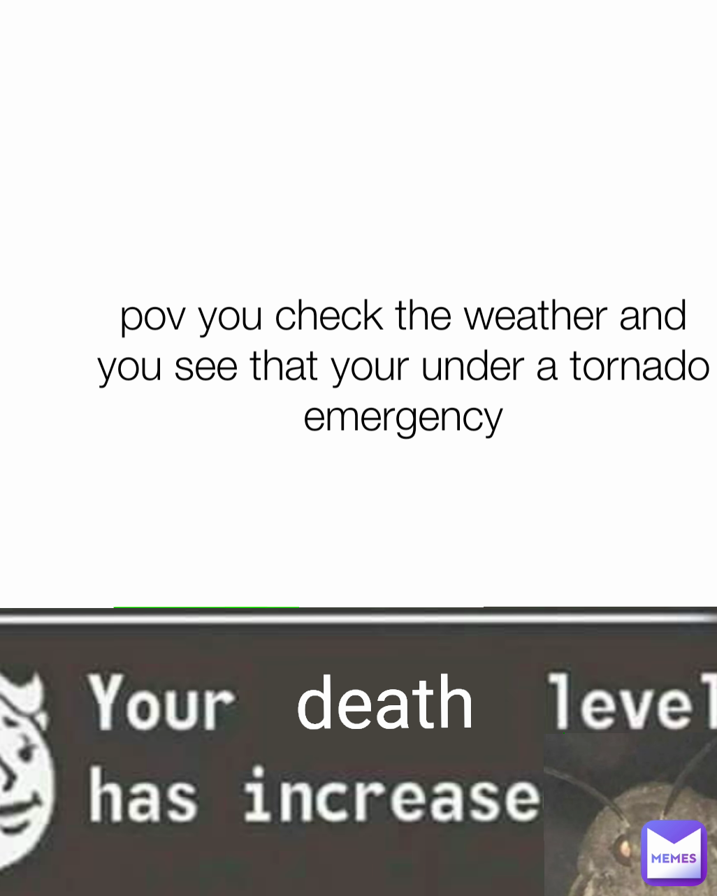 death pov you check the weather and you see that your under a tornado emergency