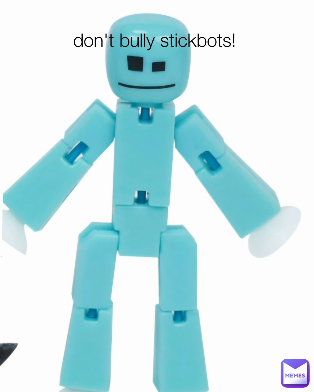 don't bully stickbots! 