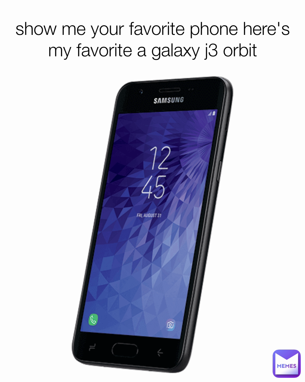 show me your favorite phone here's my favorite a galaxy j3 orbit