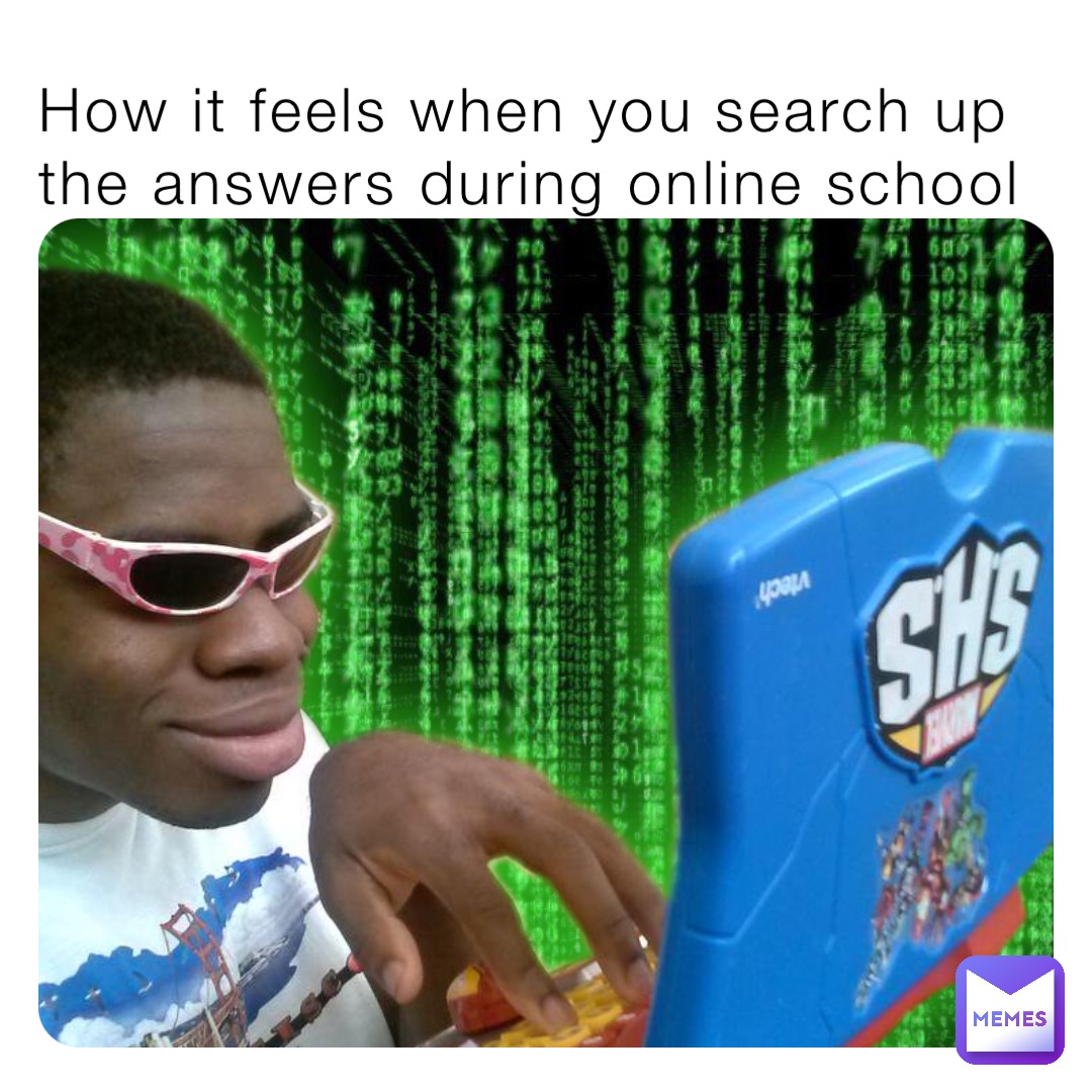 How it feels when you search up the answers during online school