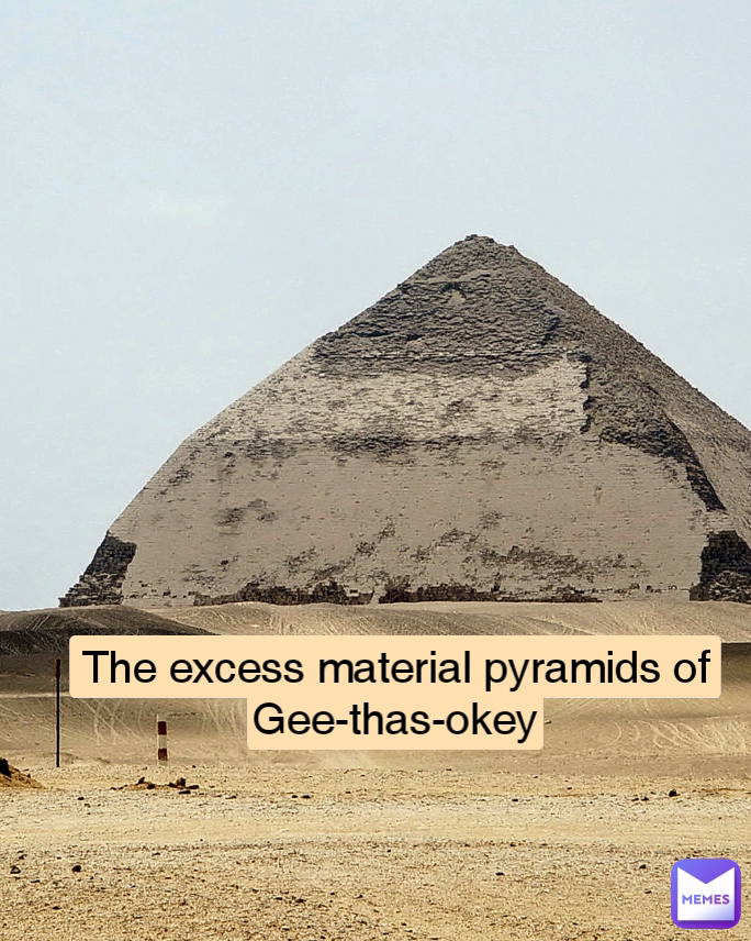 The excess material pyramids of Gee-thas-okey