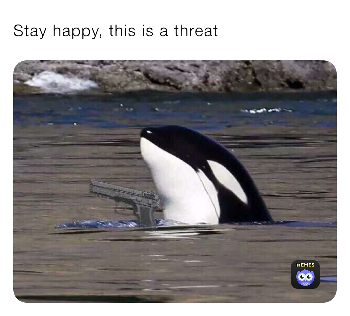 Stay happy, this is a threat