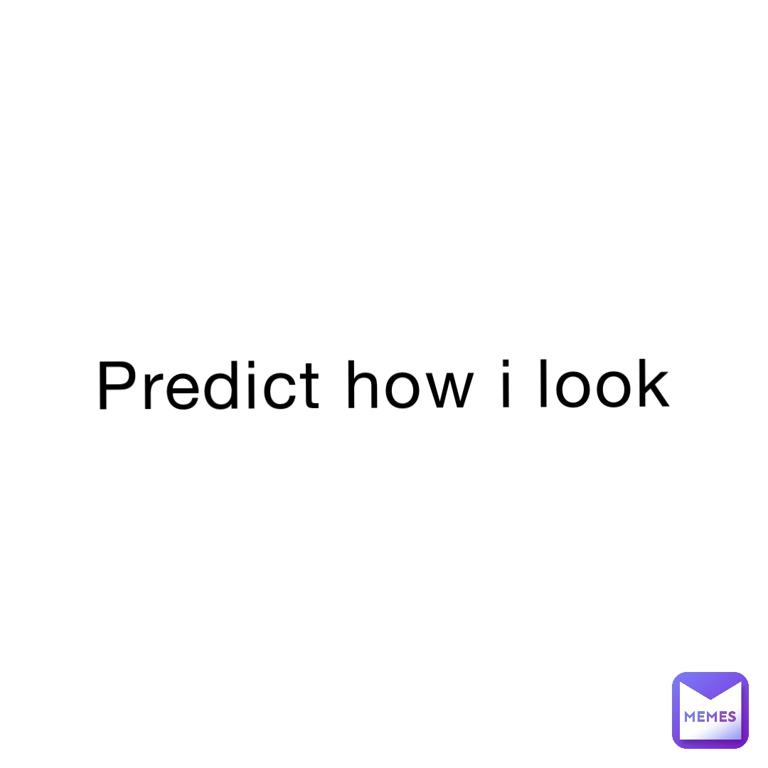 Predict how i look