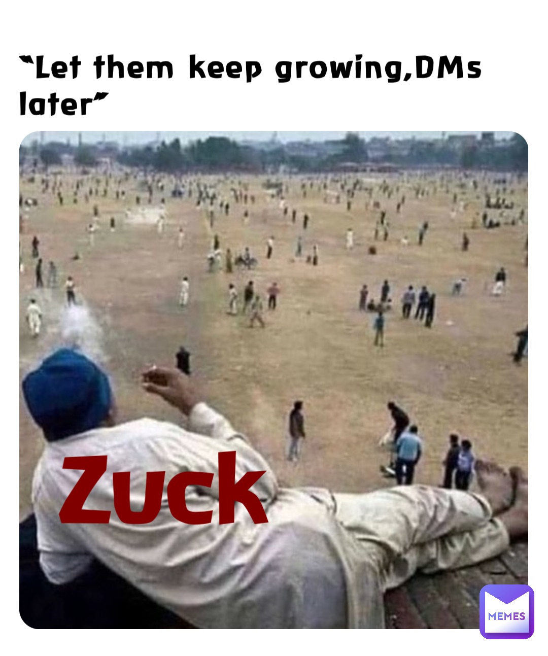 “Let them keep growing,DMs later” Zuck