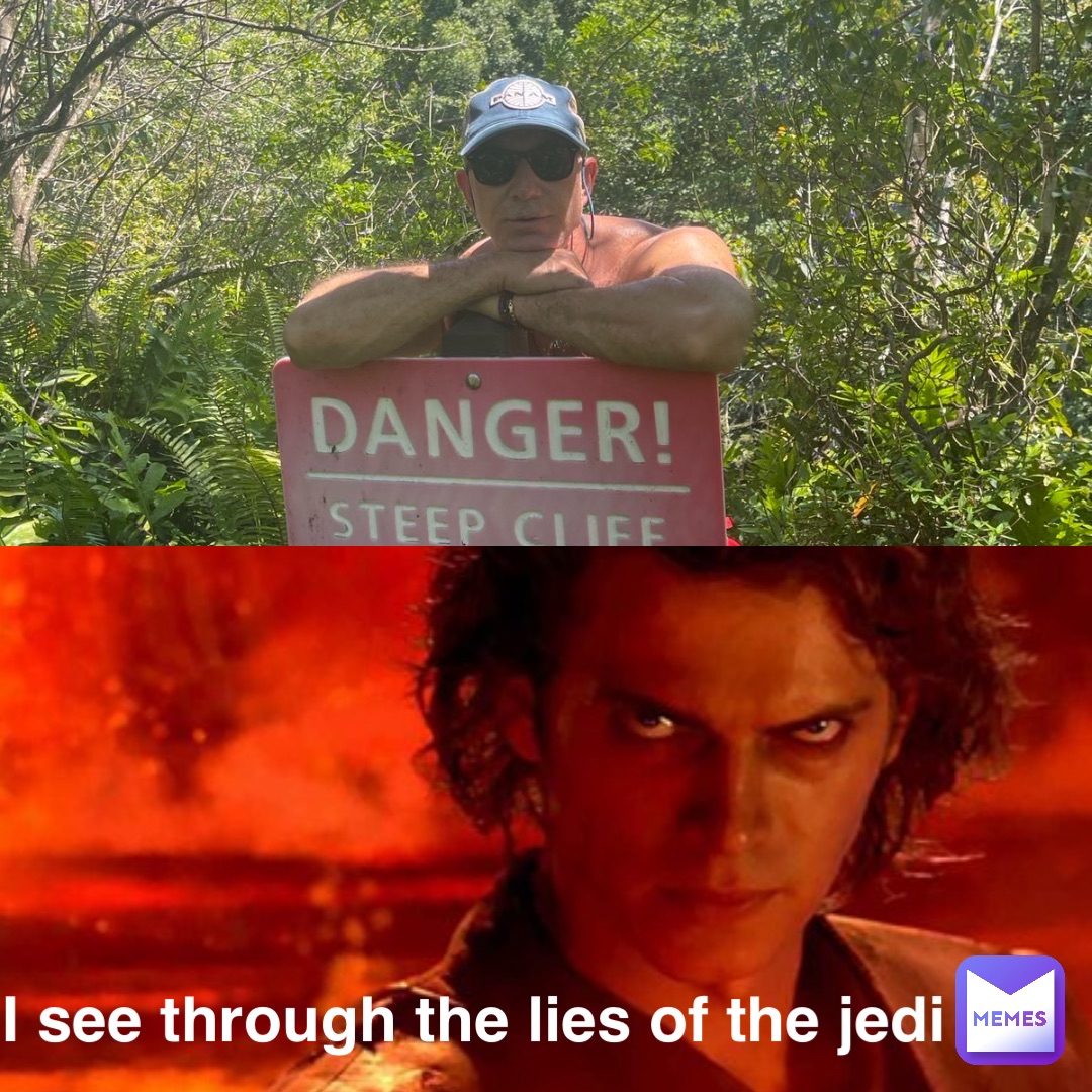 I see through the lies of the jedi