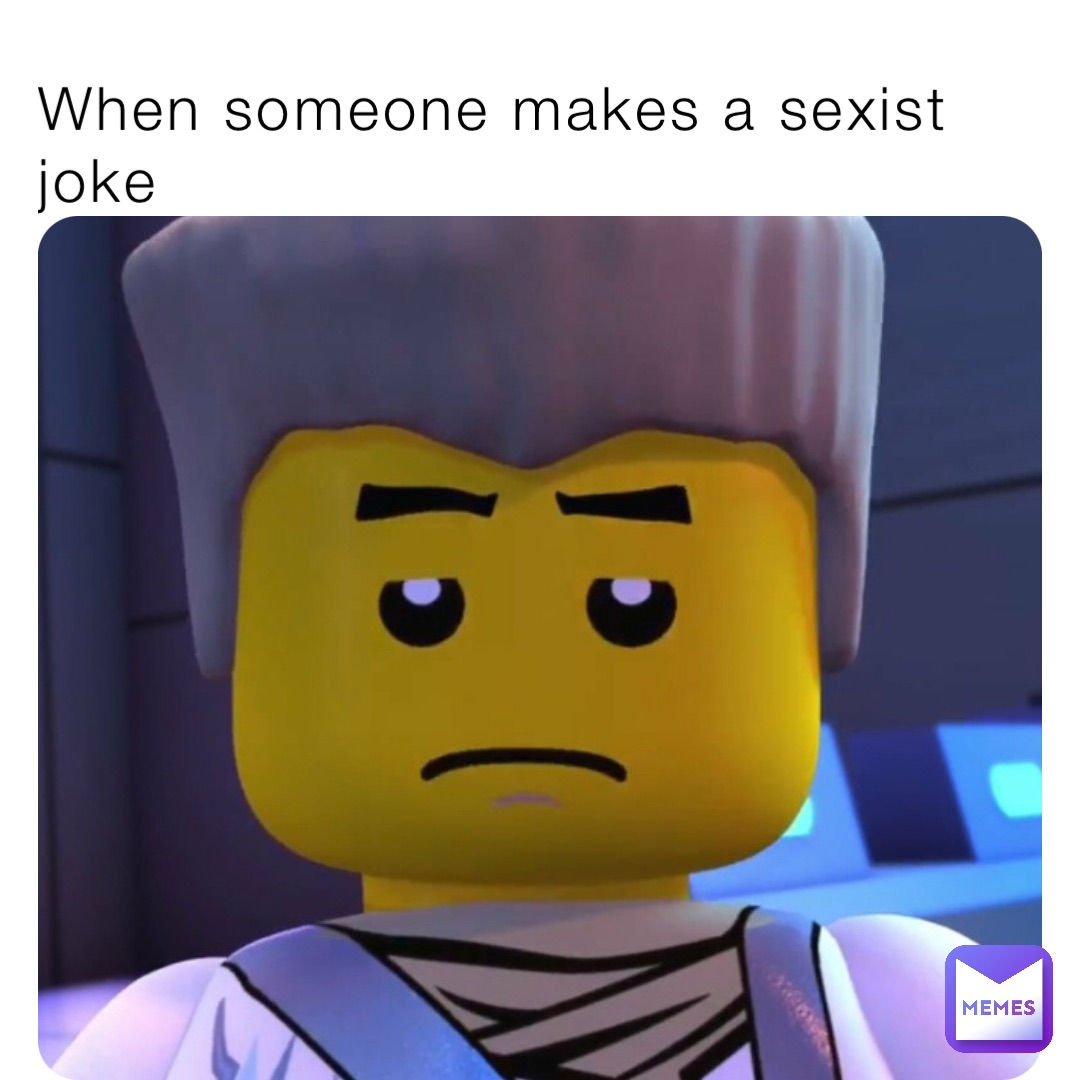 When someone makes a sexist joke