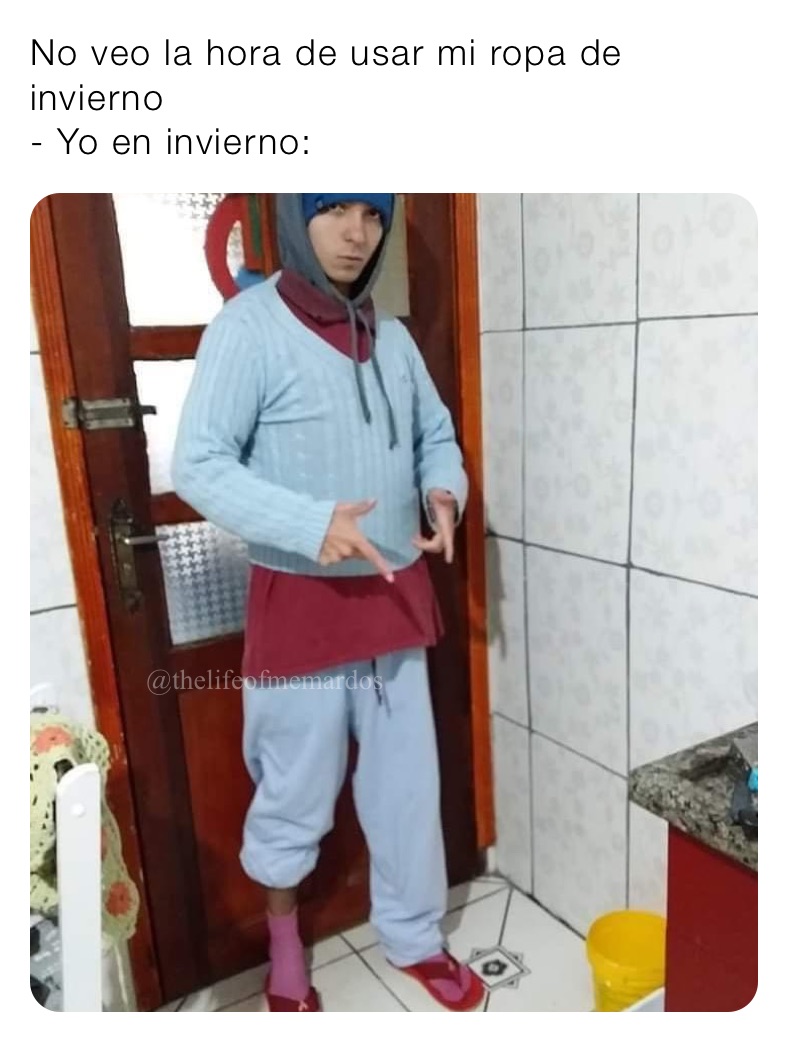 No Veo La Hora De Usar Mi Ropa De Invierno Yo En Invierno Thelifeofmemardos Memes