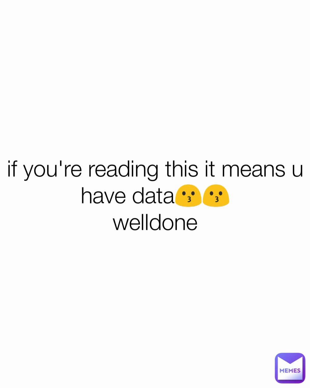 if you're reading this it means u have data😗😗
welldone