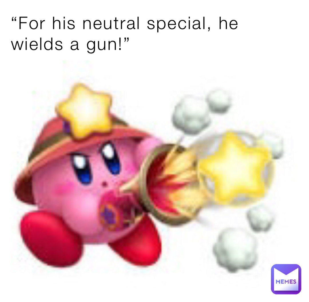“For his neutral special, he wields a gun!”