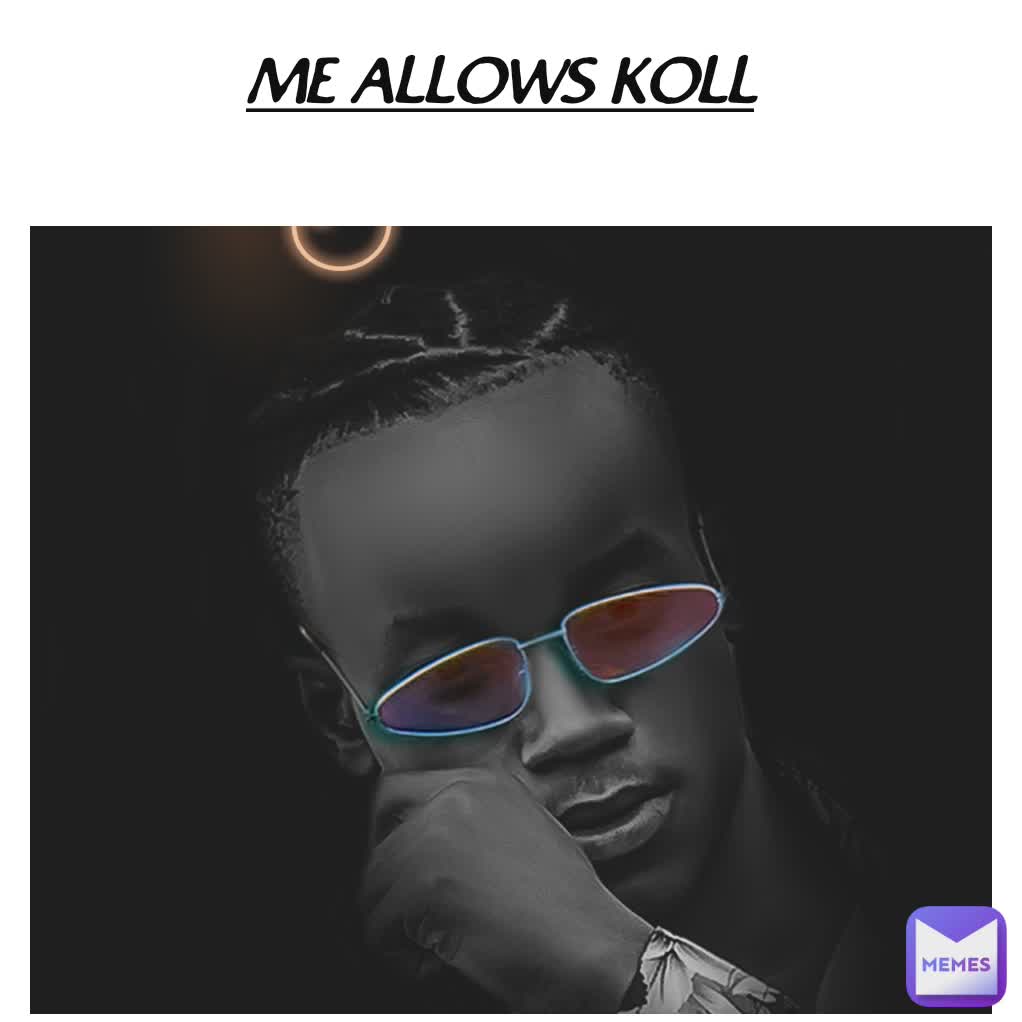 ME ALLOWS KOLL