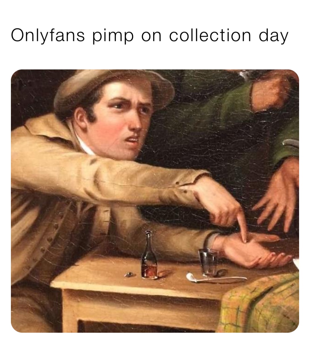 Onlyfans pimp on collection day
